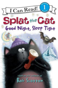Title: Splat the Cat: Good Night, Sleep Tight (I Can Read Series Level 1), Author: Rob Scotton