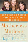 Motherless Mothers: How Losing a Mother Shapes the Parent You Become