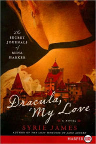 Title: Dracula, My Love: The Secret Journals of Mina Harker, Author: Syrie James