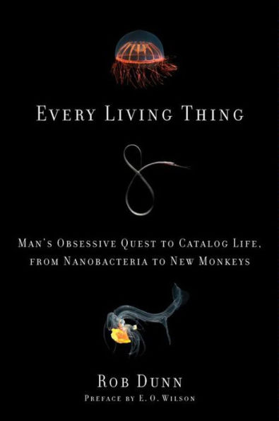 Every Living Thing: Man's Obsessive Quest to Catalog Life, from Nanobacteria to New Monkeys