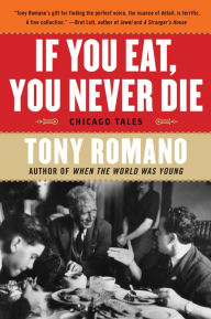 Title: If You Eat, You Never Die: Chicago Tales, Author: Tony Romano