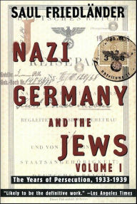 Title: Nazi Germany and the Jews: Volume 1: The Years of Persecution 1933-1939, Author: Saul Friedlander