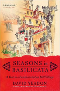 Title: Seasons in Basilicata: A Year in a Southern Italian Hill Village, Author: David Yeadon