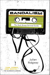 Title: Bandalism: The Rock Group Survival Guide, Author: Julian Ridgway