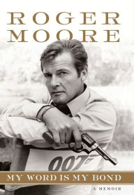Title: My Word Is My Bond, Author: Roger Moore