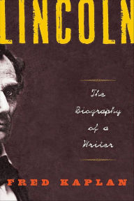 Title: Lincoln: The Biography of a Writer, Author: Fred Kaplan