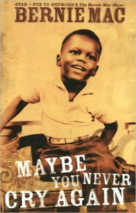 Title: Maybe You Never Cry Again, Author: Bernie Mac