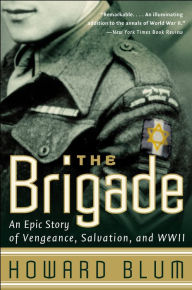 Title: The Brigade: An Epic Story of Vengeance, Salvation, and WWII, Author: Howard Blum