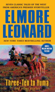 Title: Three-Ten to Yuma and Other Stories, Author: Elmore Leonard