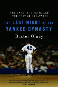 Title: The Last Night of the Yankee Dynasty: The Game, the Team, and the Cost of Greatness, Author: Buster Olney