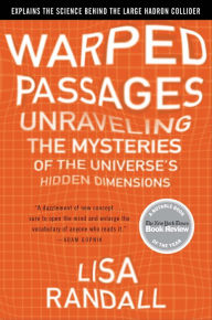 Title: Warped Passages: Unraveling the Mysteries of the Universe's Hidden Dimensions, Author: Lisa Randall