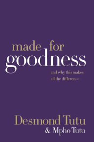 Title: Made for Goodness: And Why This Makes All the Difference, Author: Desmond Tutu