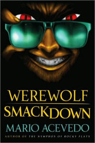 Title: Werewolf Smackdown: A Novel, Author: Mario Acevedo