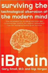 Title: iBrain: Surviving the Technological Alteration of the Modern Mind, Author: Gary Small