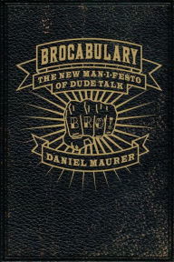 Title: Brocabulary: The New Man-i-festo of Dude Talk, Author: Daniel Maurer