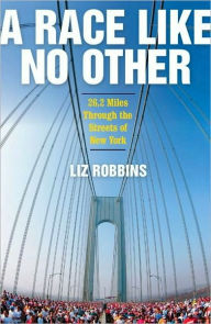 Title: A Race Like No Other: 26.2 Miles Through the Streets of New York, Author: Liz Robbins