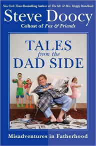 Title: Tales from the Dad Side: Misadventures in Fatherhood, Author: Steve Doocy