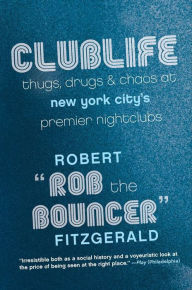 Title: Clublife: Thugs, Drugs, and Chaos at New York City's Premier Nightclubs, Author: Robert 