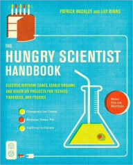 Title: The Hungry Scientist Handbook: Electric Birthday Cakes, Edible Origami, and Other DIY Projects for Techies, Tinkerers, and Foodies, Author: Patrick Buckley