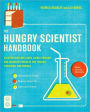 The Hungry Scientist Handbook: Electric Birthday Cakes, Edible Origami, and Other DIY Projects for Techies, Tinkerers, and Foodies