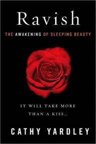 Title: Ravish: The Awakening of Sleeping Beauty, Author: Cathy Yardley