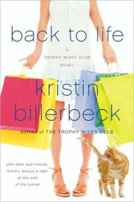 Title: Back to Life (Trophy Wives Series #2), Author: Kristin Billerbeck