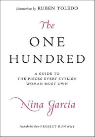 Title: The One Hundred: A Guide to the Pieces Every Stylish Woman Must Own, Author: Nina Garcia