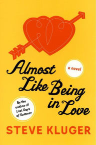 Title: Almost Like Being in Love: A Novel, Author: Steve Kluger