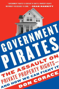 Title: Government Pirates: The Assault on Private Property Rights--and How We Can Fight It, Author: Don Corace