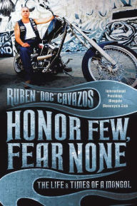 Title: Honor Few, Fear None: The Life & Times of a Mongol, Author: Ruben Cavazos