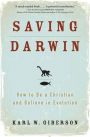 Saving Darwin: How to Be a Christian and Believe in Evolution