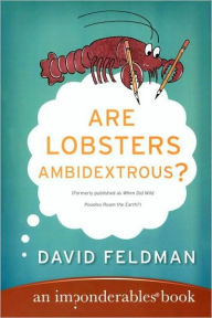Title: Are Lobsters Ambidextrous?: An Imponderables Book, Author: David Feldman