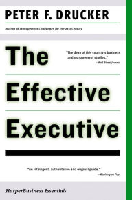 Title: The Effective Executive: The Definitive Guide to Getting the Right Things Done, Author: Peter F. Drucker