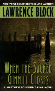 Title: When the Sacred Ginmill Closes (Matthew Scudder Series #6), Author: Lawrence Block