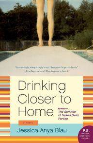 Title: Drinking Closer to Home: A Novel, Author: Jessica Anya Blau