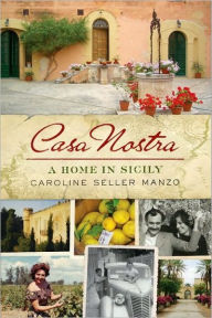 Title: Casa Nostra: A Home in Sicily, Author: Caroline Seller Manzo