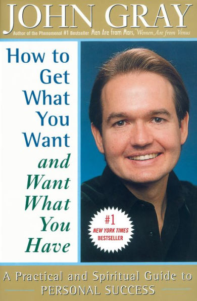 How to Get Want You Want and Want What You Have: A Practical and Spiritual Guide to Personal Success