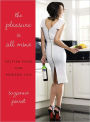 The Pleasure Is All Mine: Selfish Food for Modern Life (PagePerfect NOOK Book)