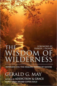 Title: The Wisdom of Wilderness: Experiencing the Healing Power of Nature, Author: Gerald G. May