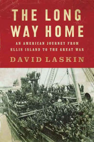 Title: The Long Way Home: An American Journey from Ellis Island to the Great War, Author: David Laskin