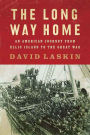 The Long Way Home: An American Journey from Ellis Island to the Great War