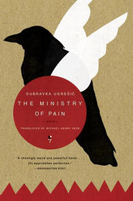 Title: The Ministry of Pain: A Novel, Author: Dubravka Ugresic