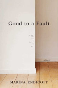 Title: Good To a Fault: A Novel, Author: Marina Endicott