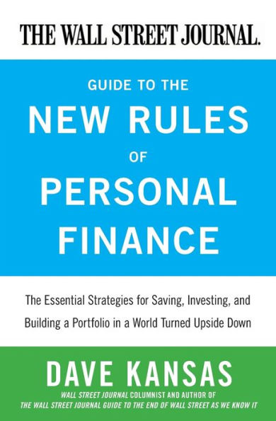 The Wall Street Journal Guide to the New Rules of Personal Finance: The Essential Strategies for Saving, Investing, and Building a Portfolio in a World Turned Upside Down