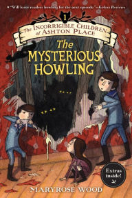 Title: The Mysterious Howling (The Incorrigible Children of Ashton Place Series #1), Author: Maryrose Wood