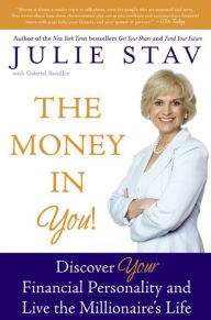 Title: The Money in You!: Discover Your Financial Personality and Live the Millionaire's Life, Author: Julie Stav