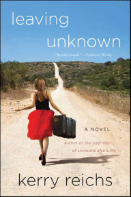 Title: Leaving Unknown: A Novel, Author: Kerry Reichs