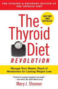 Title: The Thyroid Diet Revolution: Manage Your Master Gland of Metabolism for Lasting Weight Loss, Author: Mary J Shomon