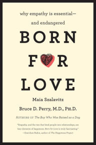 Title: Born for Love: Why Empathy Is Essential-and Endangered, Author: Bruce D Perry