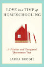 Love in a Time of Homeschooling: A Mother and Daughter's Uncommon Year